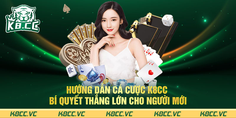 Hướng dẫn cá cược K8CC – Bí quyết thắng lớn cho người mới