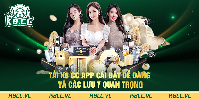 Tải K8 CC app cài đặt dễ dàng và các lưu ý quan trọng